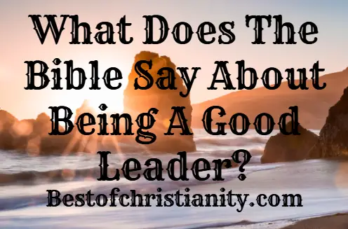 What Does The Bible Say About Being A Good Leader?