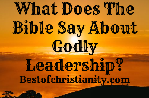 What Does The Bible Say About Godly Leadership