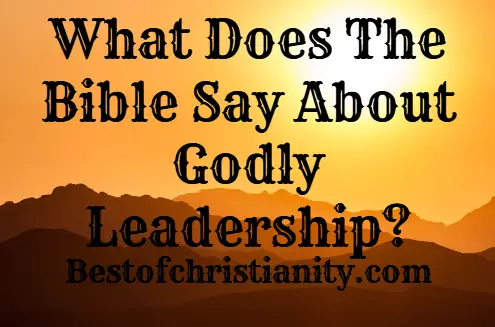 What Does The Bible Say About Godly Leadership?