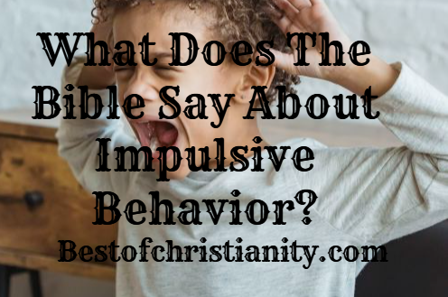 What Does The Bible Say About Impulsive Behavior