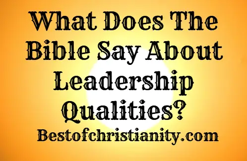 What Does The Bible Say About Leadership Qualities?