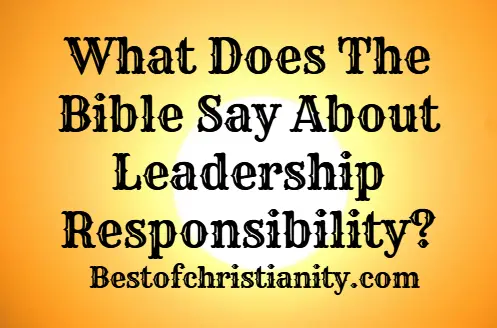 What Does The Bible Say About Leadership Responsibility