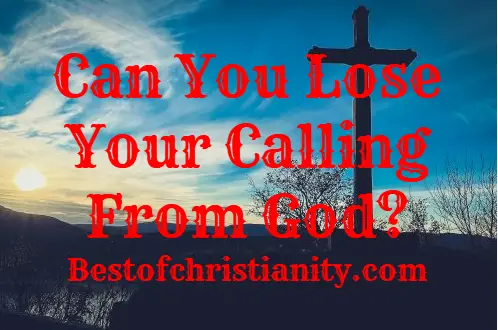 Can You Lose Your Calling From God