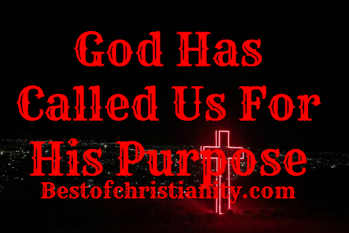 God Has Called Us For His Purpose