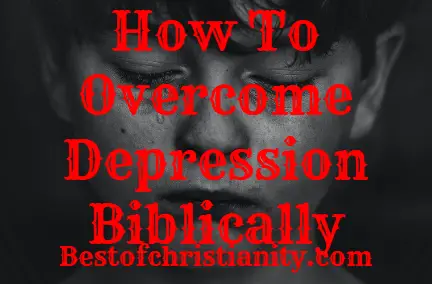 How To Overcome Depression Biblically