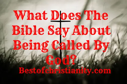 What Does The Bible Say About Being Called By God?