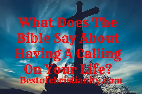 What Does The Bible Say About Having A Calling On Your Life?