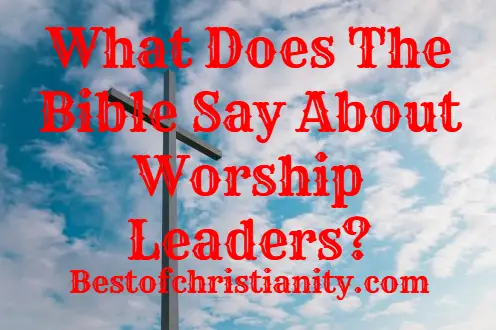 What Does The Bible Say About Worship Leaders?