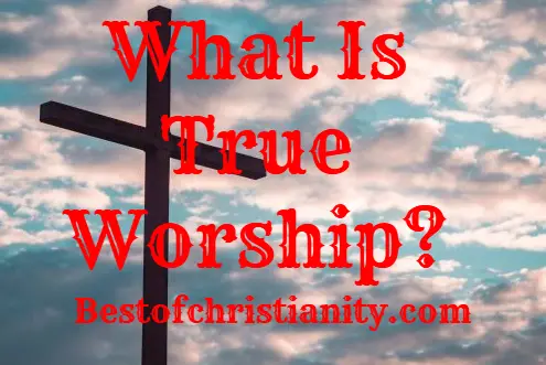 What Is True Worship?