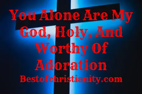 You Alone Are My God Holy And Worthy Of Adoration