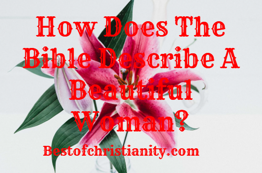 How Does The Bible Describe A Beautiful Woman