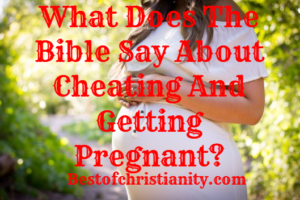 What Does The Bible Say About Cheating And Getting Pregnant?
