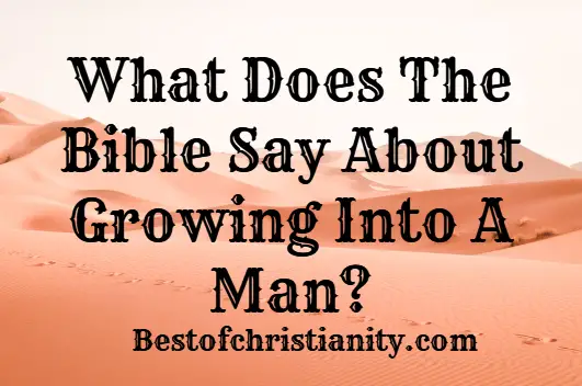 What Does The Bible Say About Growing Into A Man