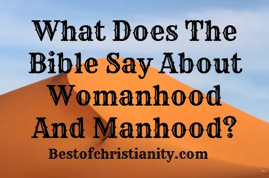 What Does The Bible Say About Womanhood And Manhood?