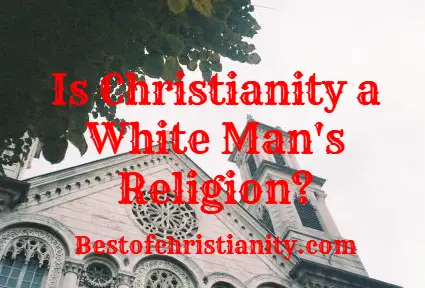Is Christianity a Whiteman's Religion