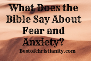 What Does the Bible Say About Fear and Anxiety?