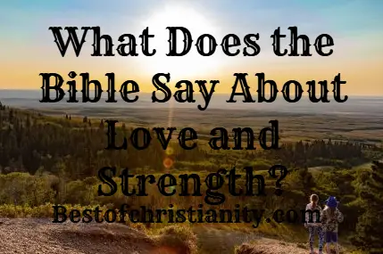 What Does the Bible Say About Love and Strength