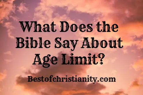 What Does the Bible Say About Age Limit