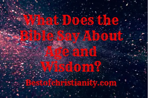 What Does the Bible Say About Age and Wisdom