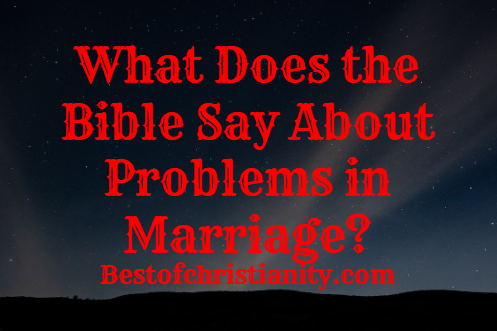 What Does the Bible Say About Problems in Marriage