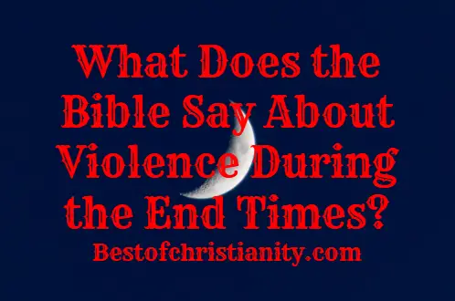 What Does the Bible Say About Violence During the End Times