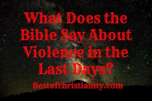 What Does the Bible Say About Violence in the Last Days