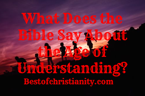 What Does the Bible Say About the Age of Understanding