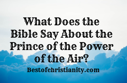 What Does the Bible Say About the Prince of the Power of the Air