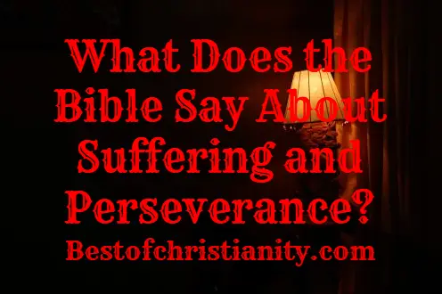 What Does the Bible Say About Suffering and Perseverance