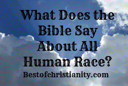 What Does the Bible Say About All Human Race