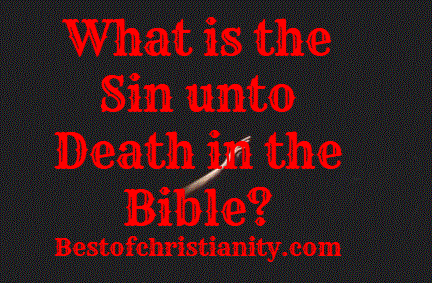 What is the Sin unto Death in the Bible