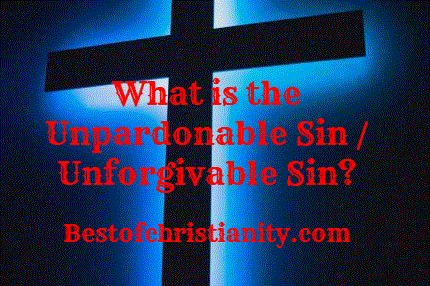 What is the Unpardonable Sin or Unforgivable Sin