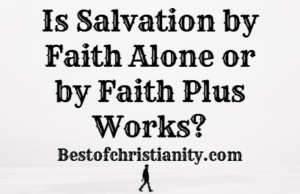 Is Salvation by Faith Alone or by Faith Plus Works?