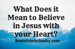 What Does it Mean to Believe in Jesus with your Heart?