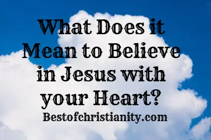 What Does it Mean to Believe in Jesus with your Heart