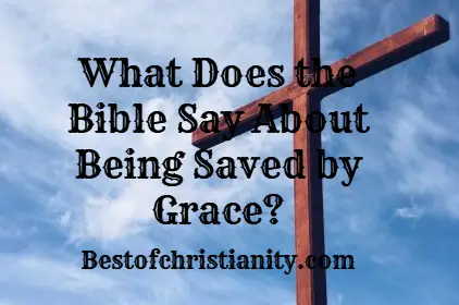 What Does the Bible Say About Being Saved by Grace?