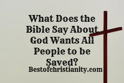 What Does the Bible Say About God Wants All People to be Saved?