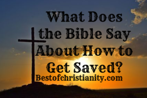 What Does the Bible Say About How to Get Saved?