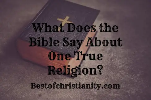 What Does the Bible Say About One True Religion