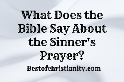 What Does the Bible Say About the Sinner's Prayer