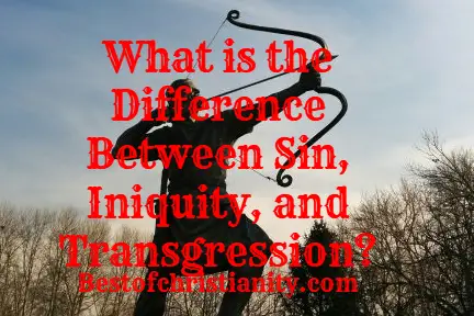 What is the Difference Between Sin, Iniquity, and Transgression