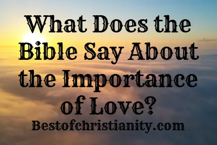 What Does the Bible Say About the Importance of Love