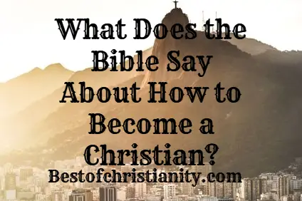 What Does The Bible Say About How To Become A Christian?