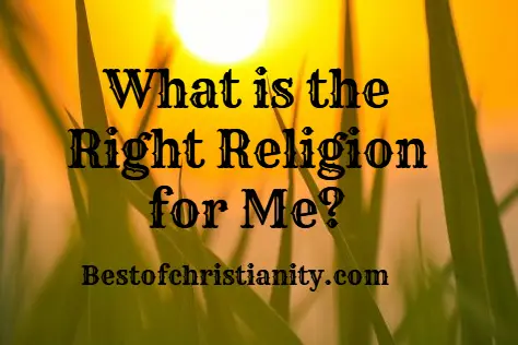 What is the Right Religion for me